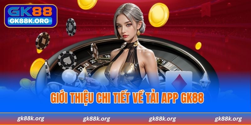 Giới thiệu chi tiết về tải app GK88