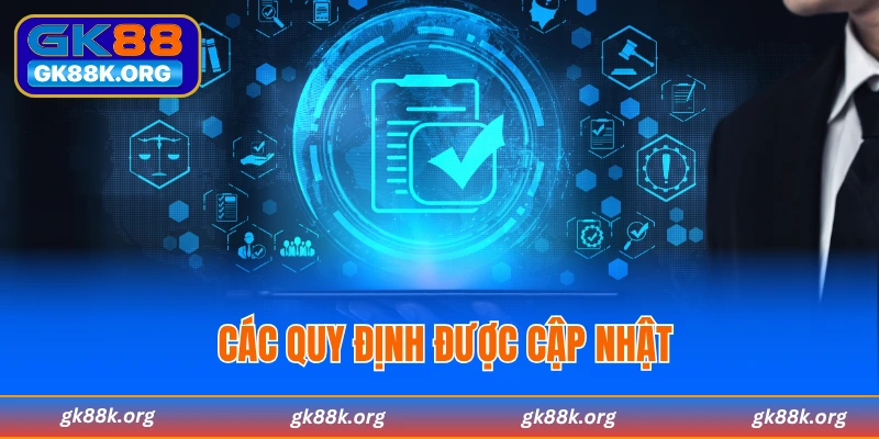 Các quy định được GK88 cập nhật trong năm 2025