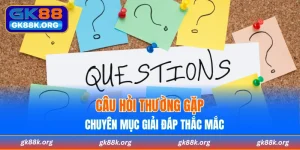 Câu hỏi thường gặp tại GK88