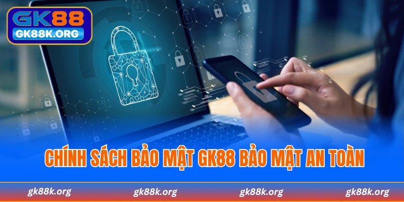 Chính sách bảo mật GK88 bảo mật an toàn