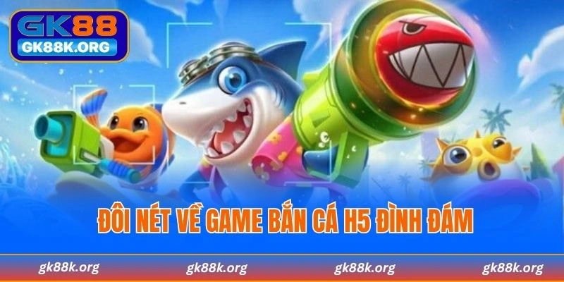 Đôi nét về game bắn cá H5 đình đám