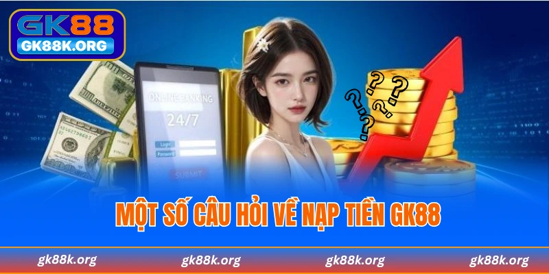 Câu hỏi liên quan đến việc thực hiện giao dịch tại GK88