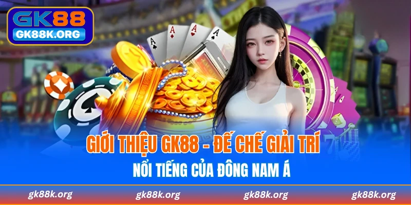 Giới thiệu về nhà cái GK88