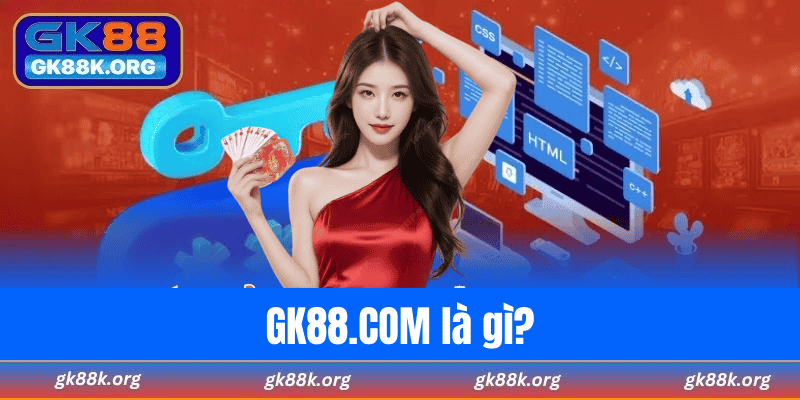 GK88.COM là gì?