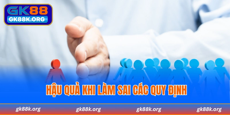 Hậu quá khi bạn làm sai các quy định