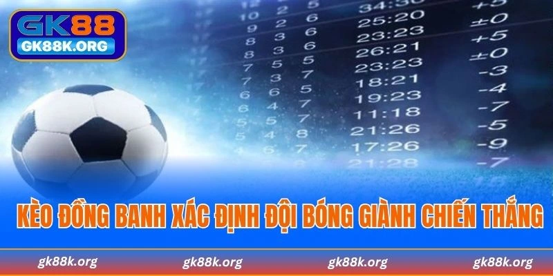Kèo đồng banh xác định đội bóng giành chiến thắng