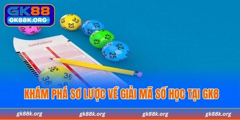 Khám phá sơ lược về giải mã số học tại GK8