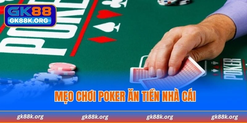 Mẹo chơi Poker ăn tiền nhà cái