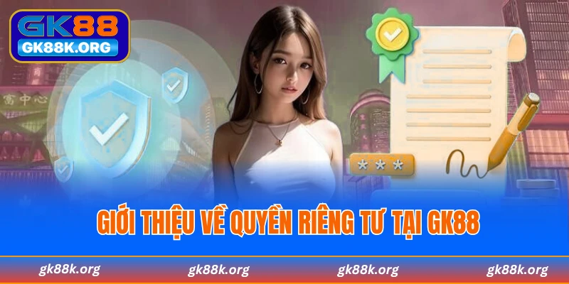 Giới thiệu về quyền riêng tư tại GK88