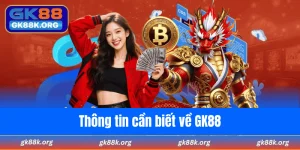 Thông tin cần biết về GK88