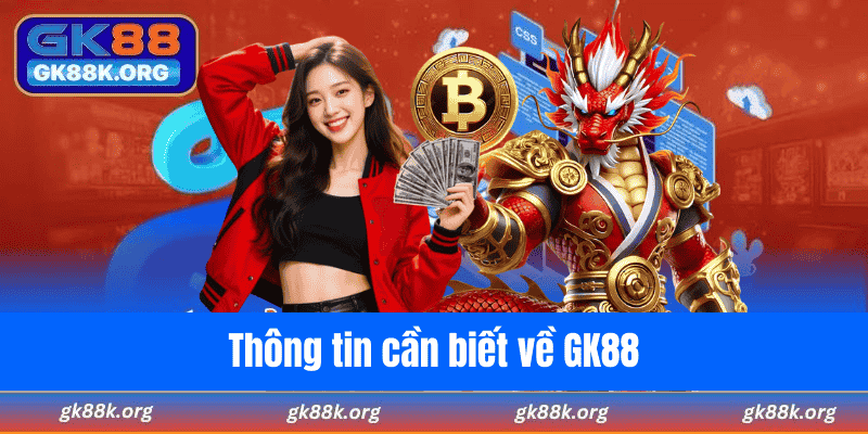 Thông tin cần biết về GK88