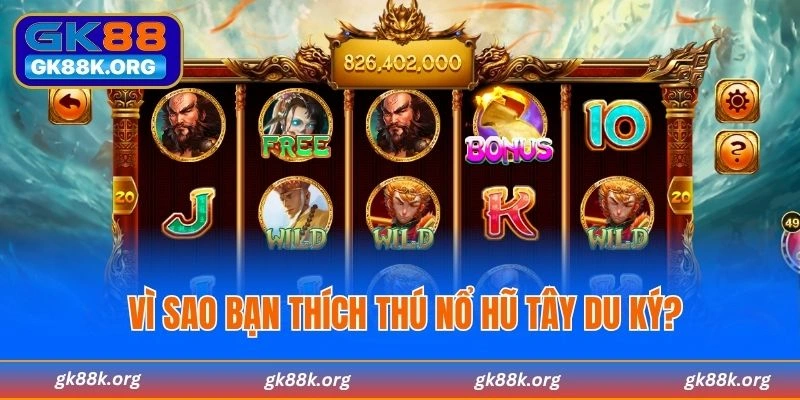 Vì sao bạn thích thú Nổ Hũ Tây Du Ký?